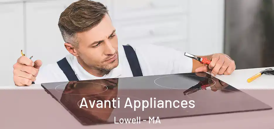  Avanti Appliances Lowell - MA