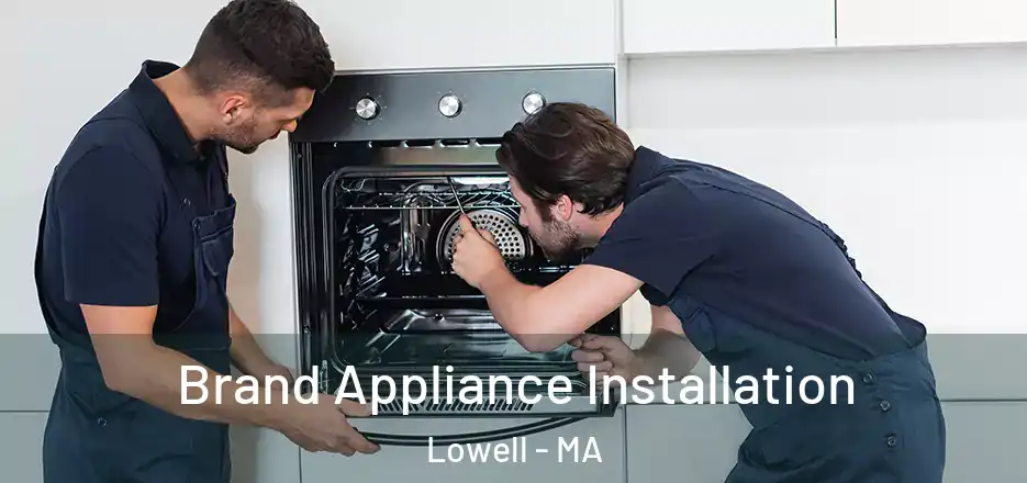  Brand Appliance Installation Lowell - MA