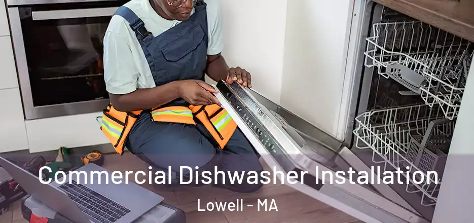  Commercial Dishwasher Installation Lowell - MA