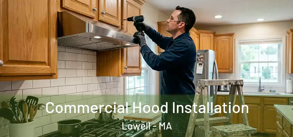  Commercial Hood Installation Lowell - MA