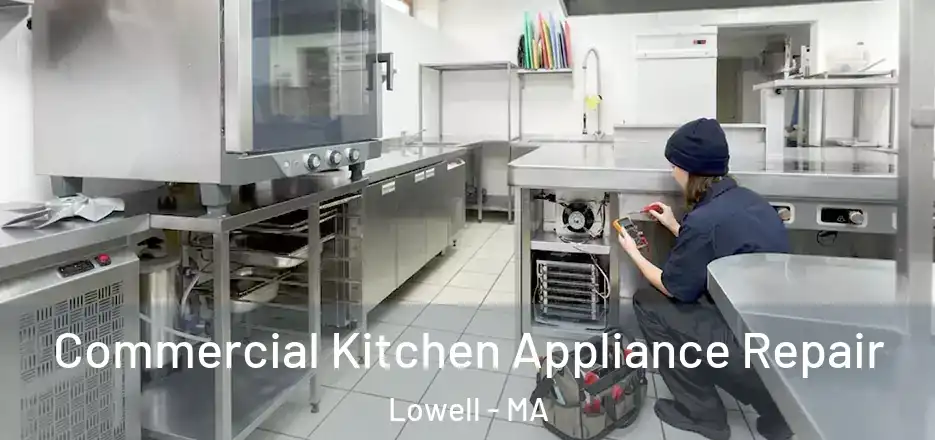  Commercial Kitchen Appliance Repair Lowell - MA