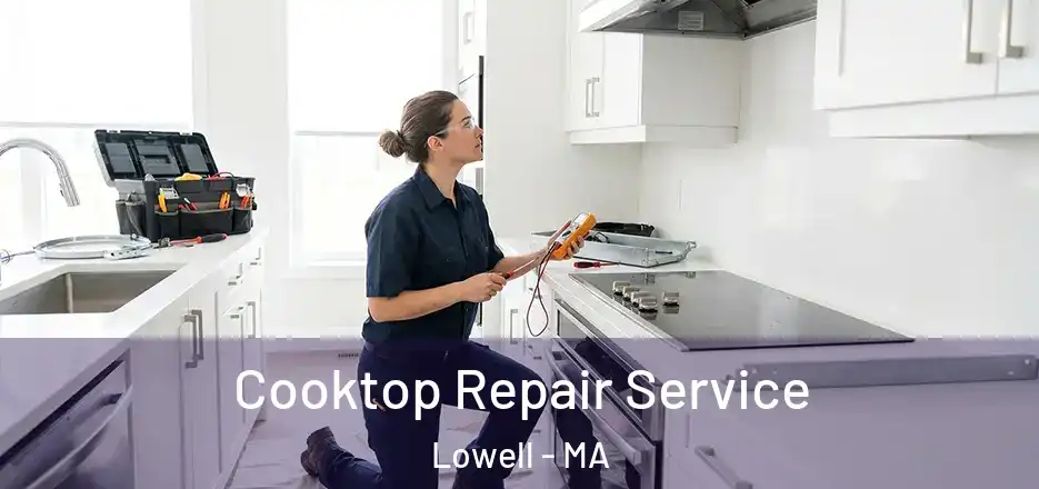  Cooktop Repair Service Lowell - MA