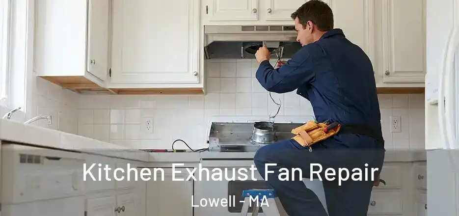  Kitchen Exhaust Fan Repair Lowell - MA