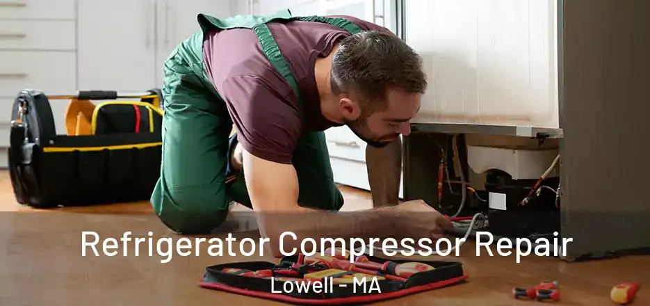  Refrigerator Compressor Repair Lowell - MA