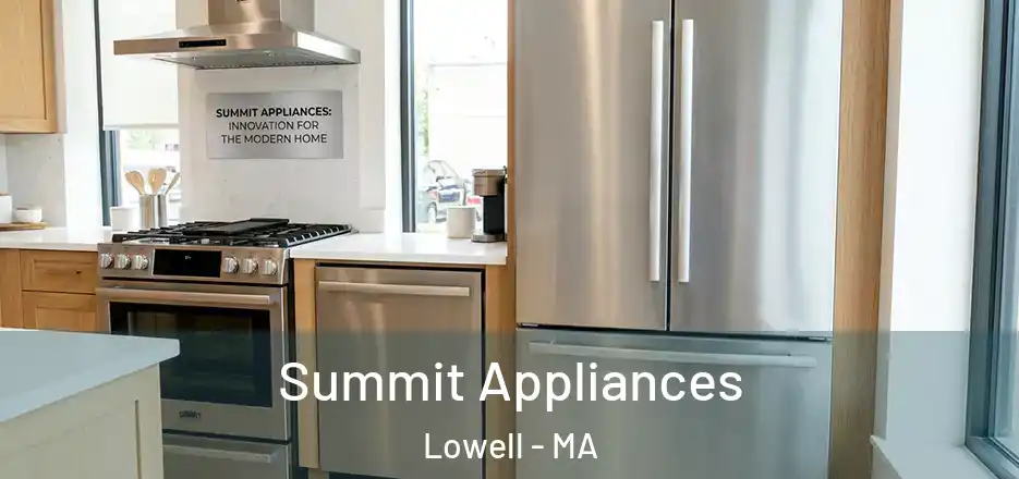 Summit Appliances Lowell - MA