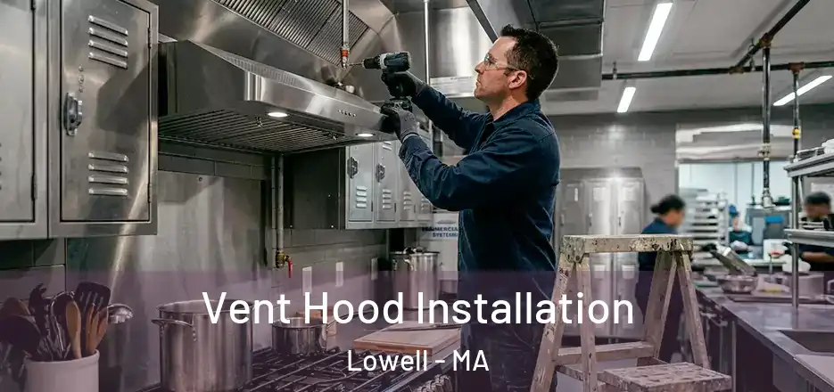  Vent Hood Installation Lowell - MA