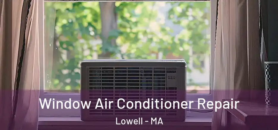  Window Air Conditioner Repair Lowell - MA