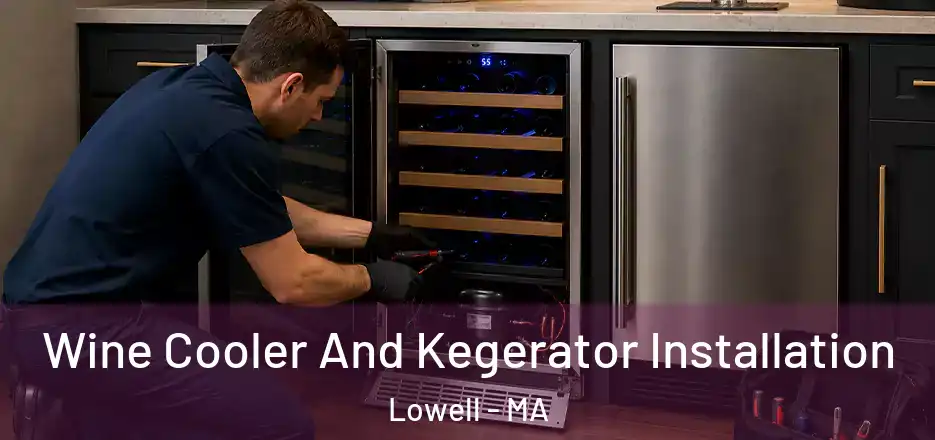  Wine Cooler And Kegerator Installation Lowell - MA